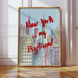 New York is my Boyfriend Large Print on 12x17"